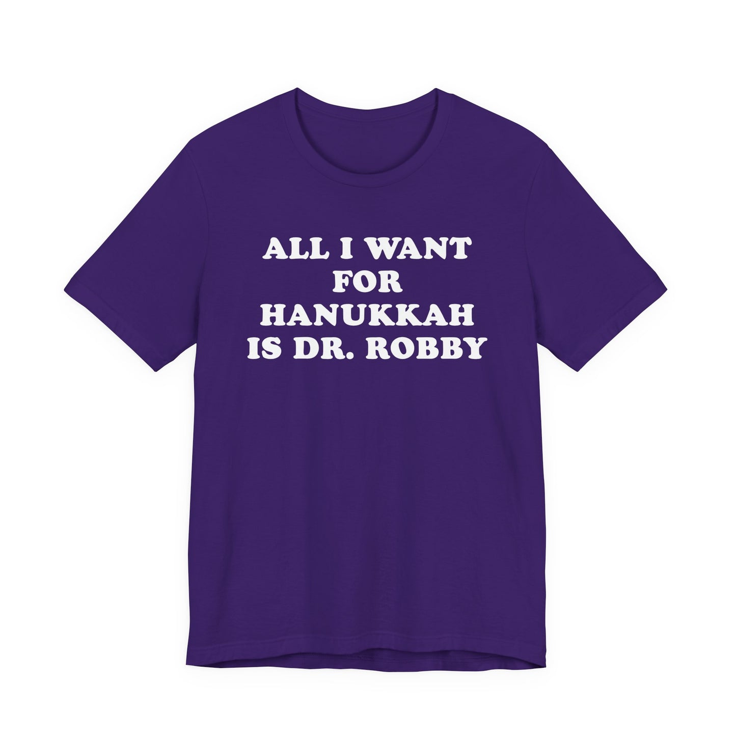 All I Want For Hanukkah Is Dr. Robby T-Shirt