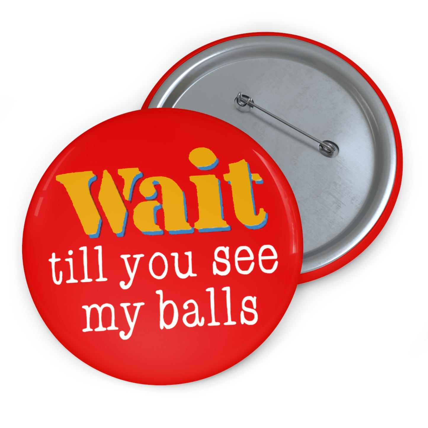 Wait Till You See My Balls Pin Button