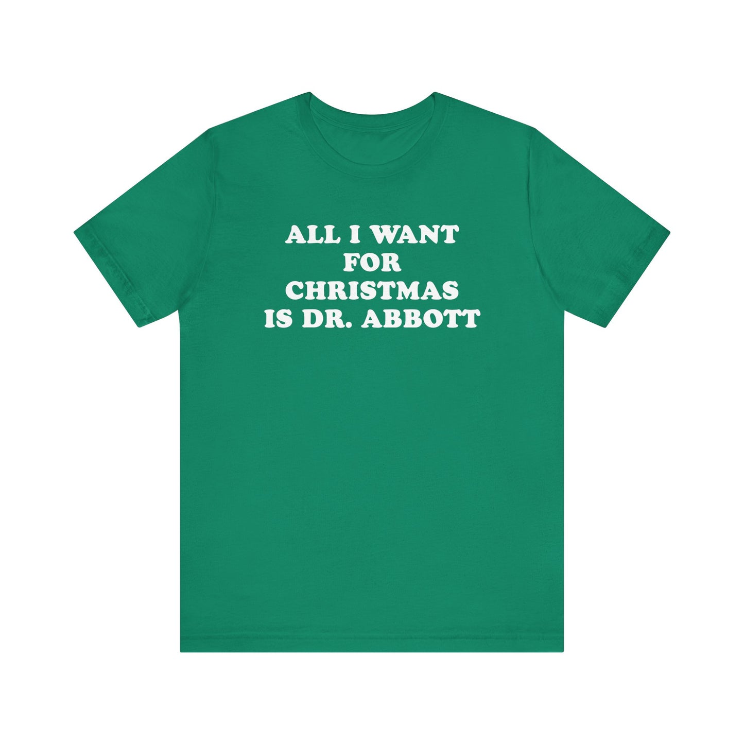 All I Want For Christmas Is Dr. Abbott T-Shirt